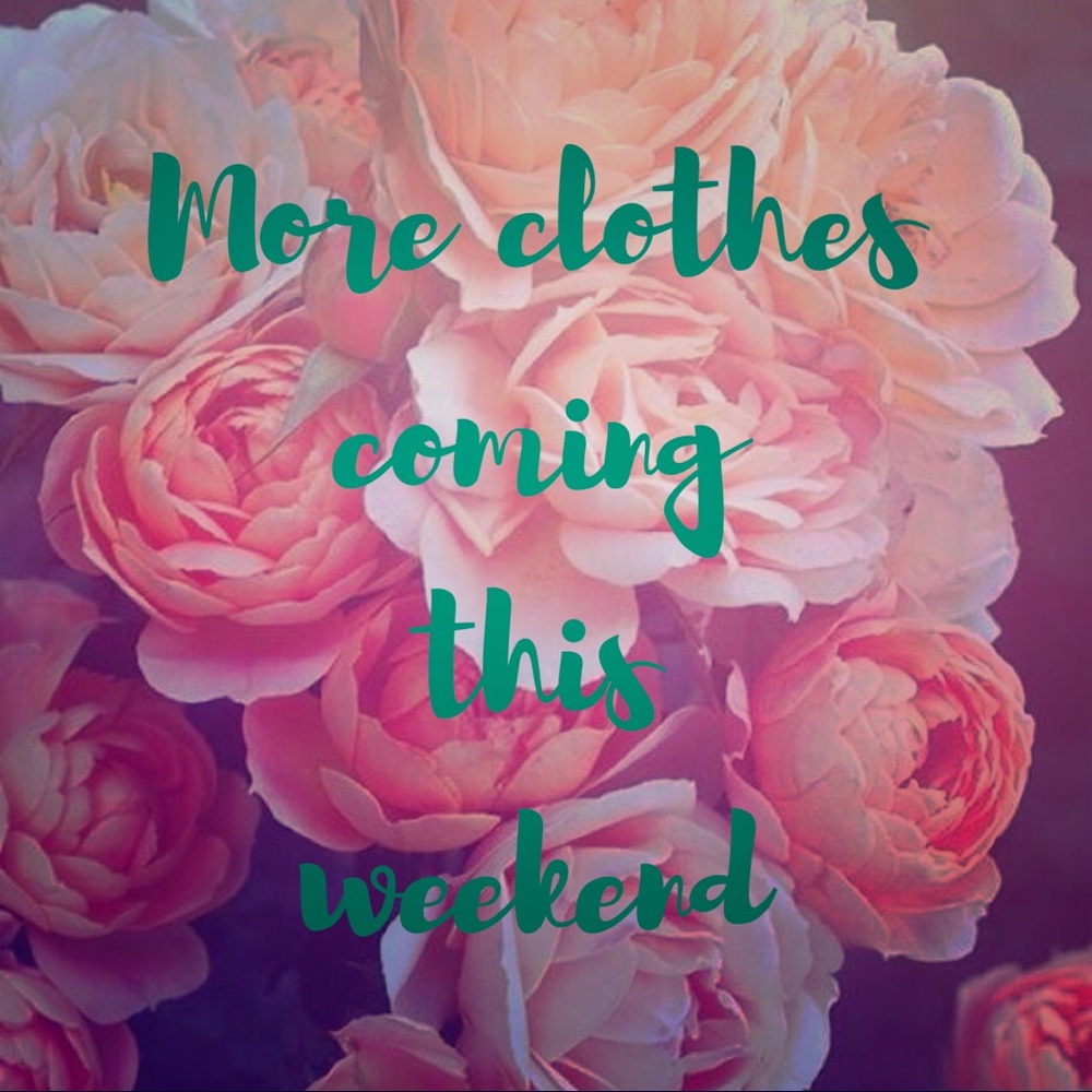 More clothes coming this weekend!!!!!!